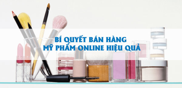 Kinh nghiệm kinh doanh mỹ phẩm online thành công nhanh