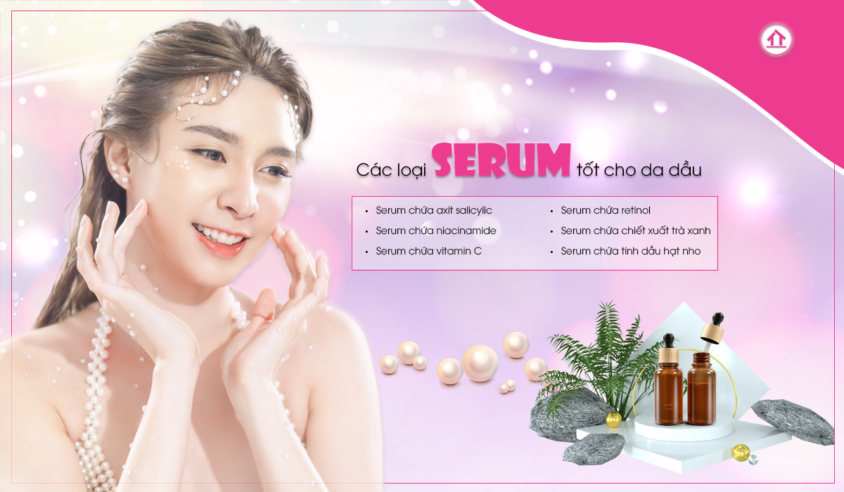 6 loại Serum dưỡng da phù hợp với da dầu