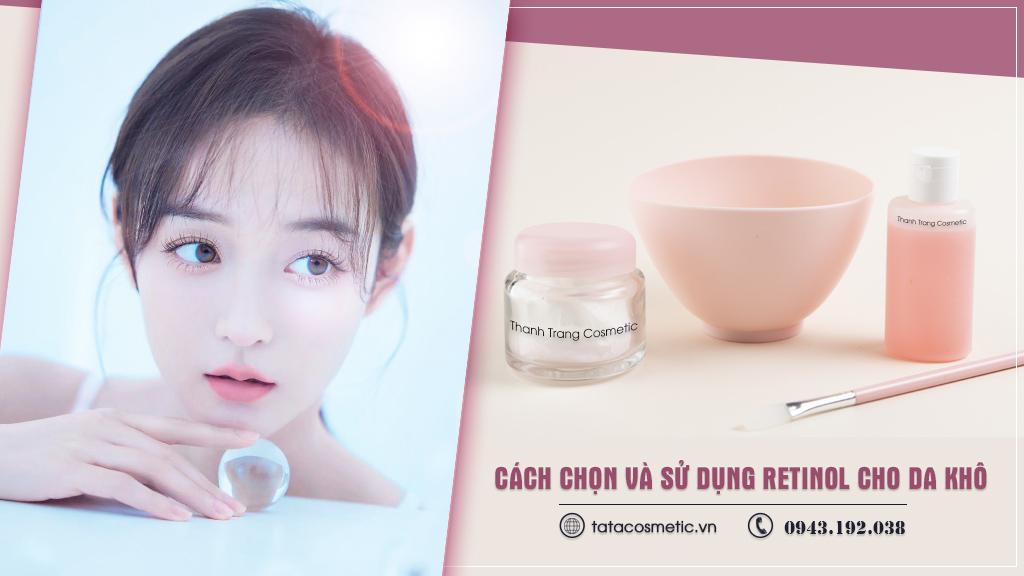 Cách chọn và sử dụng Retinol cho da khô