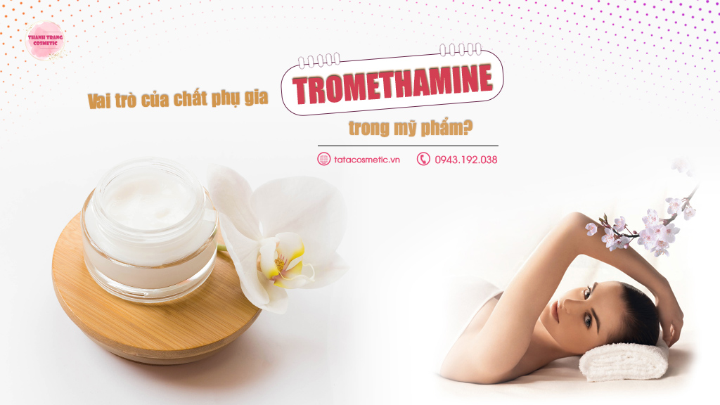 Vai trò của chất phụ gia Tromethamine trong mỹ phẩm